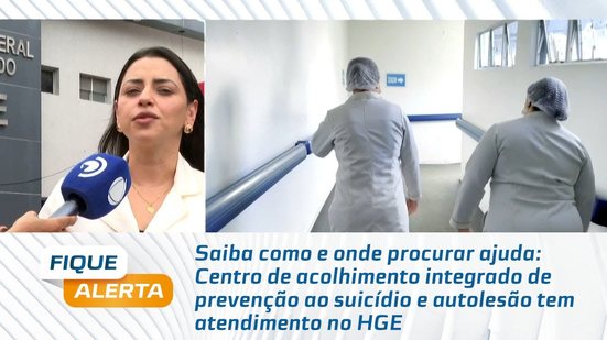 Centro de acolhimento integrado de prevenção ao suicídio e autolesão tem atendimento no HGE