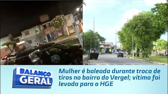 Mulher é baleada durante troca de tiros no bairro do Vergel; vítima foi levada para o HGE
