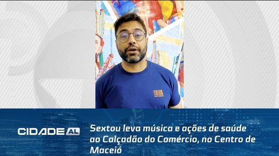Sextou leva música e ações de saúde ao Calçadão do Comércio, no centro de Maceió
