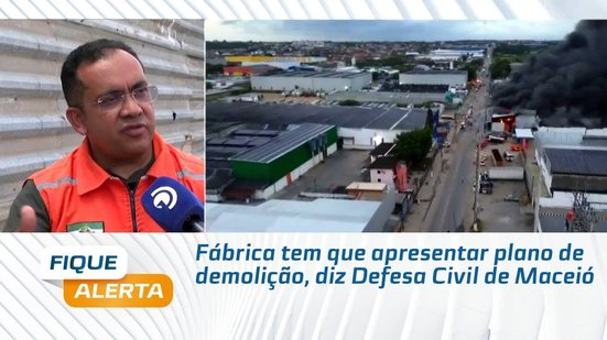Fábrica tem que apresentar plano de demolição, diz Defesa Civil de Maceió