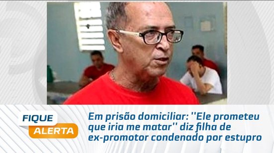 ''Ele prometeu que iria me matar'' diz filha de ex-promotor condenado por estupro