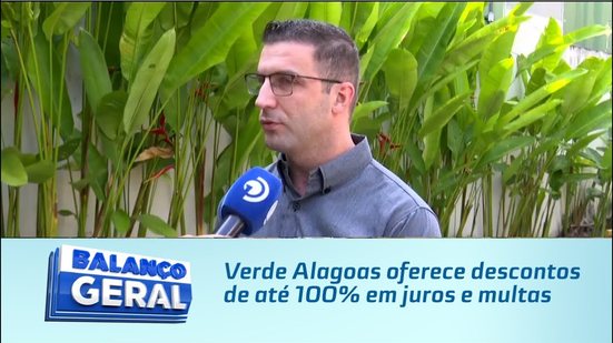 Verde Alagoas oferece descontos de até 100% em juros e multas