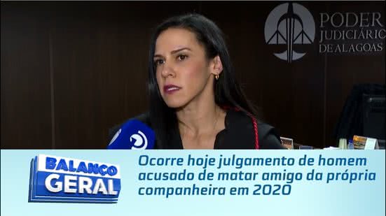Ocorre hoje julgamento de homem acusado de matar amigo da própria companheira em 2020
