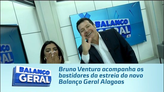 Bruno Ventura acompanha os bastidores da estreia do novo Balanço Geral Alagoas