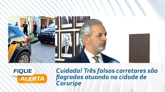 Cuidado! Três falsos corretores são flagrados atuando na cidade de Coruripe