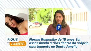 Norma Ramoniky de 19 anos, foi assassinada a tiros dentro do próprio apartamento no Santa Amélia