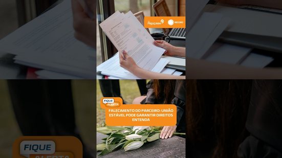 ⚖️ Morte do companheiro: veja quais documentos podem ajudar a comprovar união estável | #FiqueAlerta