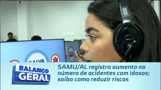 SAMU/AL registra aumento no número de acidentes com idosos ; saiba como reduzir riscos