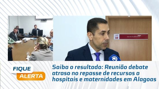 Reunião debate atraso no repasse de recursos a hospitais e maternidades em Alagoas