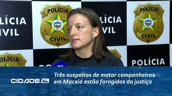 Três suspeitos de matar companheiras em Maceió estão foragidos da justiça/ denuncie pelo 181
