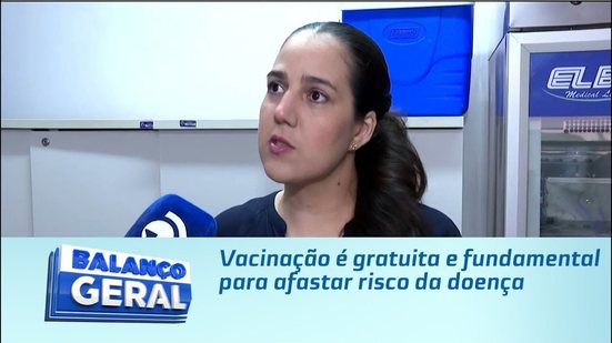 Vacinação é gratuita e fundamental para afastar risco da doença