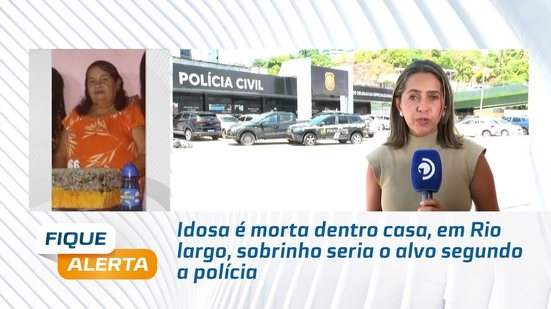 Idosa é morta dentro casa, em Rio largo, sobrinho seria o alvo segundo a polícia