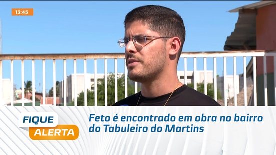 Feto é encontrado em obra no bairro do Tabuleiro do Martins
