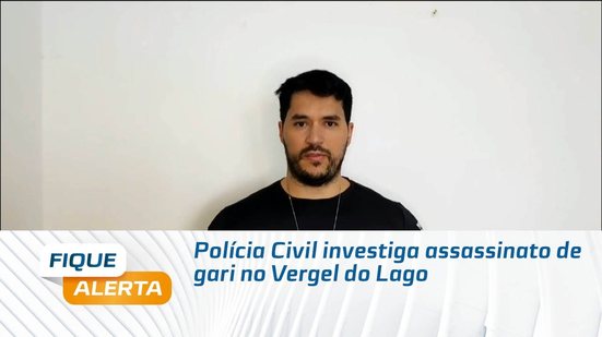 Polícia Civil investiga assassinato de gari no Vergel do Lago