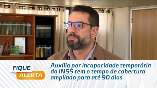 Auxílio por incapacidade temporária do INSS tem o tempo de cobertura ampliado para até 90 dias