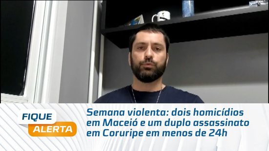 Semana violenta: dois homicídios em Maceió e um duplo assassinato em Coruripe em menos de 24h