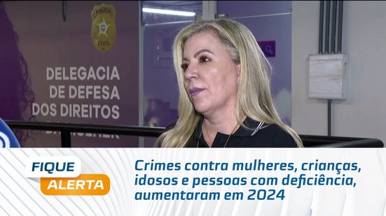 Crimes contra mulheres, crianças, idosos e pessoas com deficiência, aumentaram em 2024