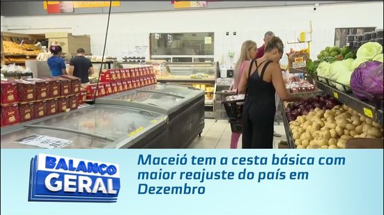 Maceió tem a cesta básica com maior reajuste do país em Dezembro