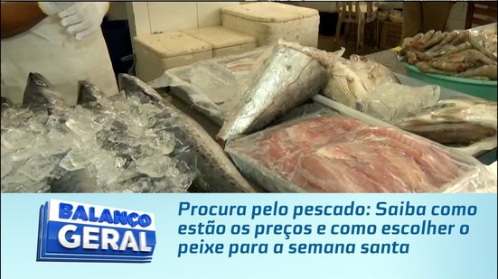 Procura pelo pescado: Saiba como estão os preços e como escolher o peixe para a semana santa