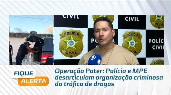 Operação Pater: Polícia e MPE desarticulam organização criminosa do tráfico de drogas