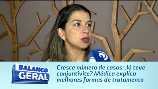 Cresce número de casos: Já teve conjuntivite? Médica explica melhores formas de tratamento