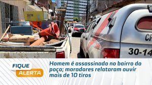 Homem é assassinado no bairro do poço; moradores relataram ouvir mais de 10 tiros
