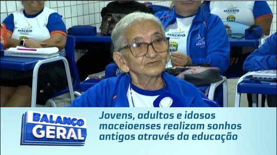 Jovens, adultos e idosos maceioenses realizam sonhos antigos através da educação