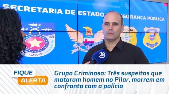 Grupo Criminoso: Três suspeitos que mataram homem no Pilar, morrem em confronto com a polícia