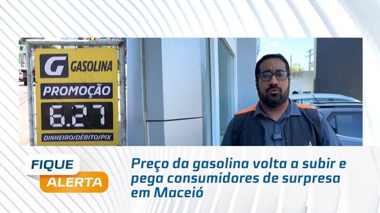 Preço da gasolina volta a subir e pega consumidores de surpresa em Maceió
