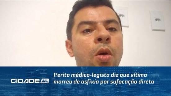 Perito médico-legista diz que vítima morreu de asfixia por sufocação direta