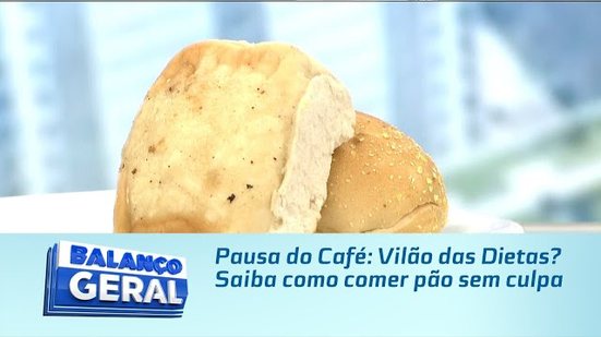 Pausa do Café: Vilão das Dietas? Saiba como comer pão sem culpa