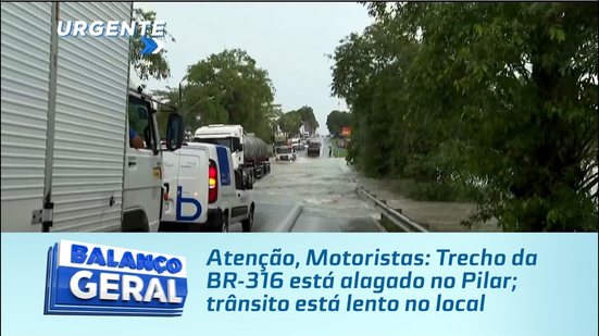 Atenção, Motoristas: Trecho da BR-316 está alagado no Pilar; trânsito está lento no local