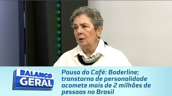 Pausa do Café: Boderline; transtorno de personalidade acomete mais de 2 milhões de pessoas no Brasil