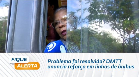 Problema foi resolvido? DMTT anuncia reforço em linhas de ônibus