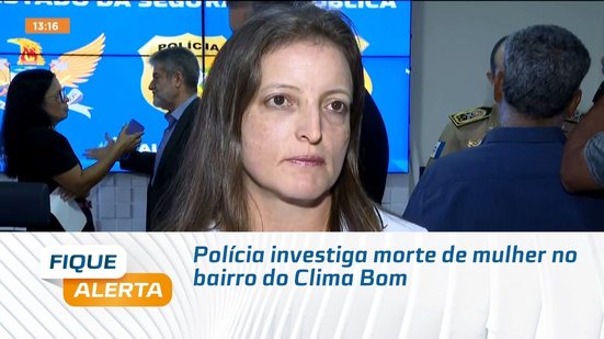 Polícia investiga morte de mulher no bairro do Clima Bom