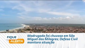Madrugada foi chuvosa em São Miguel dos Milagres; Defesa Civil monitora situação