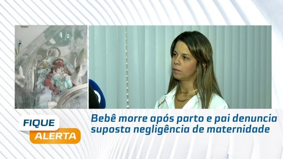 Bebê morre após parto e pai denuncia suposta negligência de maternidade