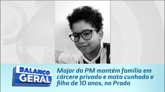 Major da PM mantém família em cárcere privado e mata cunhado e filho de 10 anos, no Prado