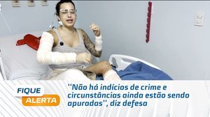 ''Não há indícios de crime e circunstâncias ainda estão sendo apuradas'', diz defesa