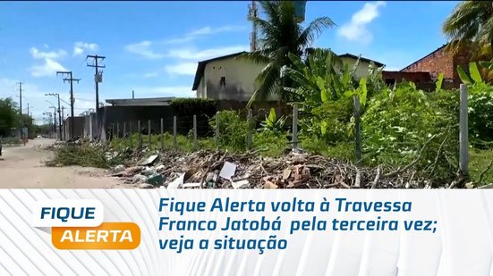 Fique Alerta volta à Travessa Franco Jatobá  pela terceira vez; veja a situação