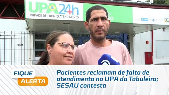 Pacientes reclamam de falta de atendimento na UPA do Tabuleiro; SESAU contesta