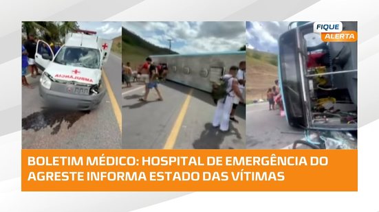 Hospital de emergência do agreste divulga boletim com estado de saúde das vítimas