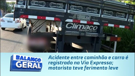 Acidente entre caminhão e carro é registrado na Via Expressa; motorista teve ferimento leve