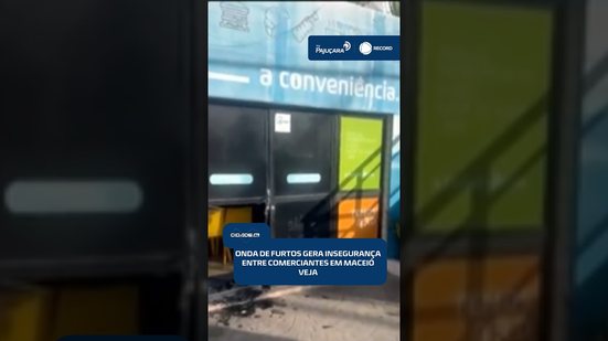 Comerciantes de Maceió relatam medo após sequência de arrombamentos e furtos | #CidadeAL