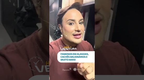 Famosos em Alagoas e cachês milionários… É babado! 💸😱 #HoraDoVentura