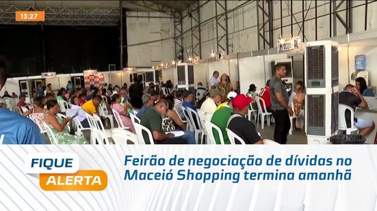 Feirão de negociação de dívidas no Maceió Shopping termina amanhã