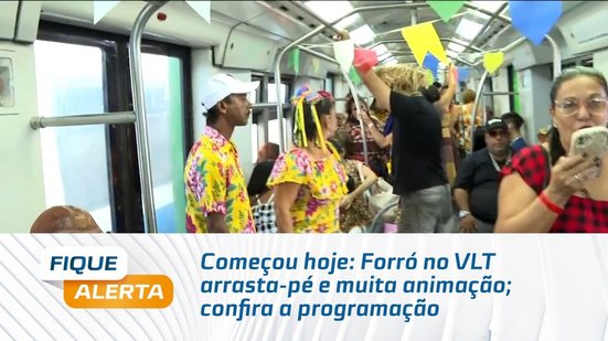 Começou hoje: Forró no VLT arrasta-pé e muita animação; confira a programação