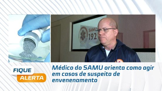 Médico do SAMU orienta como agir em casos de suspeita de envenenamento
