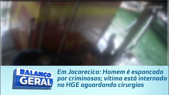 Em Jacarecica: Homem é espancado por criminosos; vítima está internada no HGE aguardando cirurgias