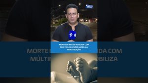 Bebê morre após 29 dias de vida; corpo apresentava diversas lesões #BalançoGeralAL